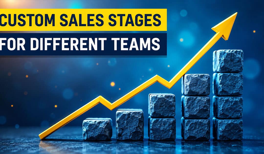 Custom Sales Stages For Different Teams: How To Build An Effective Pipeline