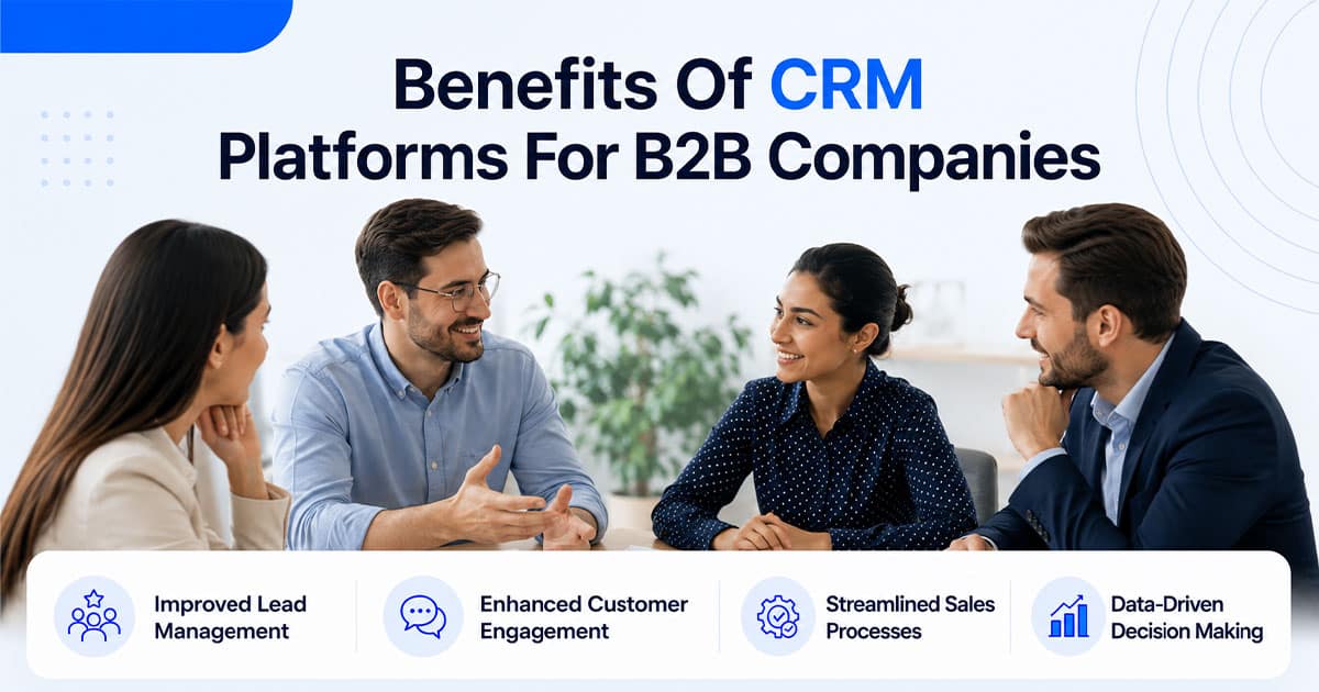 Proven Benefits Of CRM Platforms For B2B Companies Without Costly Mistakes
