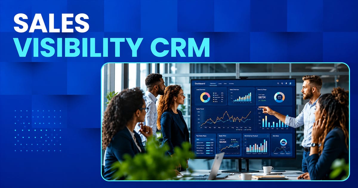 The Essential Guide To Sales Visibility CRM