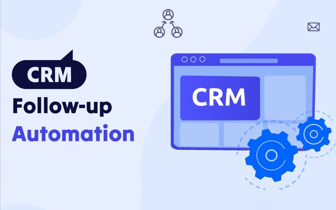 CRM Follow-Up Automation For Better Sales Conversions