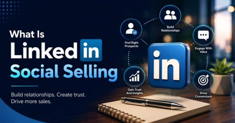 What Is LinkedIn Social Selling? Strategies To Generate More Qualified Leads